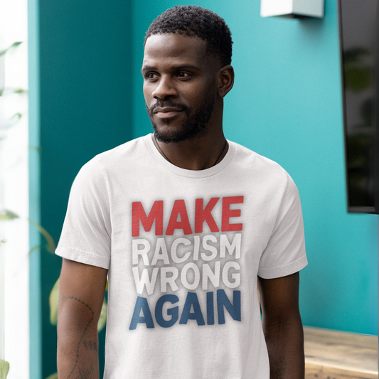 MAKE RACISM WRONG AGAIN